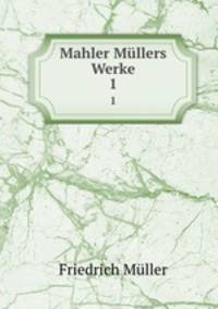 Mahler Mllers Werke.. 1