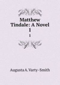 Matthew Tindale: A Novel. 1