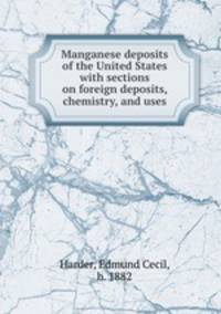 Manganese deposits of the United States with sections on foreign deposits, chemistry, and uses