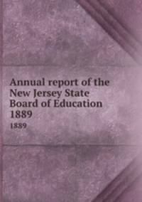 Annual report of the New Jersey State Board of Education. 1889