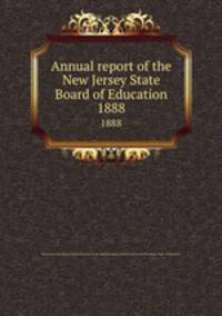 Annual report of the New Jersey State Board of Education. 1888