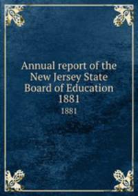 Annual report of the New Jersey State Board of Education. 1881