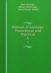 Manual of Geology: Theoretical and Practical. 1