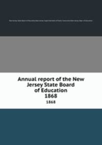 Annual report of the New Jersey State Board of Education. 1868