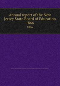 Annual report of the New Jersey State Board of Education. 1866