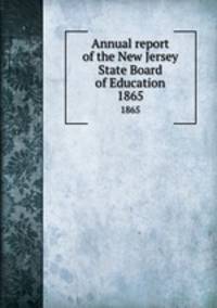 Annual report of the New Jersey State Board of Education. 1865