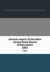 Annual report of the New Jersey State Board of Education. 1863