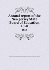 Annual report of the New Jersey State Board of Education. 1858