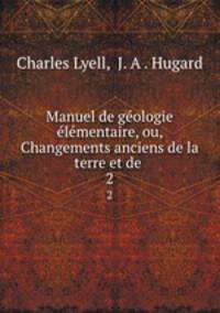 Manuel de geologie elementaire, ou, Changements anciens de la terre et de .