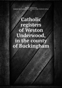 Catholic registers of Weston Underwood, in the county of Buckingham