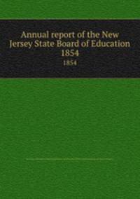 Annual report of the New Jersey State Board of Education. 1854