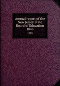 Annual report of the New Jersey State Board of Education. 1848