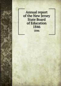Annual report of the New Jersey State Board of Education. 1846