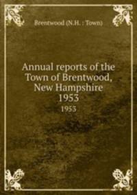 Annual reports of the Town of Brentwood, New Hampshire. 1953