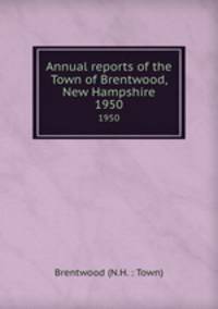 Annual reports of the Town of Brentwood, New Hampshire. 1950
