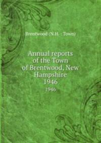 Annual reports of the Town of Brentwood, New Hampshire. 1946