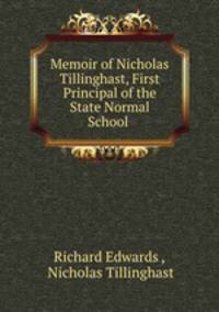 Memoir of Nicholas Tillinghast, First Principal of the State Normal School .