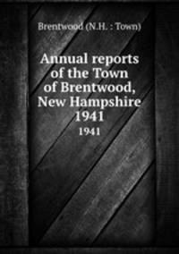 Annual reports of the Town of Brentwood, New Hampshire. 1941
