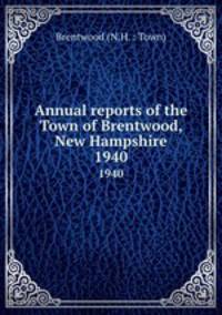 Annual reports of the Town of Brentwood, New Hampshire. 1940