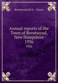 Annual reports of the Town of Brentwood, New Hampshire. 1936
