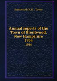 Annual reports of the Town of Brentwood, New Hampshire. 1934