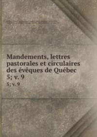 Mandements, lettres pastorales et circulaires des vques de Qubec. 5; v. 9