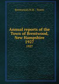 Annual reports of the Town of Brentwood, New Hampshire. 1927