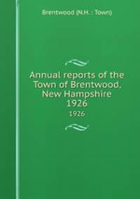 Annual reports of the Town of Brentwood, New Hampshire. 1926