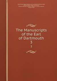 The Manuscripts of the Earl of Dartmouth. 3