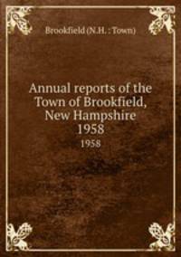 Annual reports of the Town of Brookfield, New Hampshire. 1958