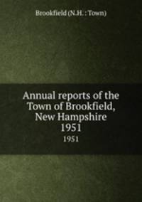 Annual reports of the Town of Brookfield, New Hampshire. 1951