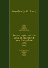 Annual reports of the Town of Brookfield, New Hampshire. 1946