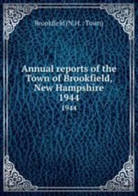 Annual reports of the Town of Brookfield, New Hampshire. 1944