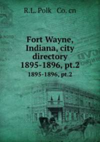 Fort Wayne, Indiana, city directory. 1895-1896, pt.2