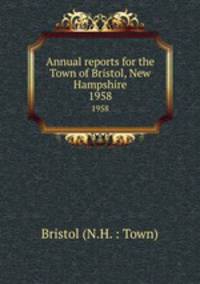 Annual reports for the Town of Bristol, New Hampshire. 1958