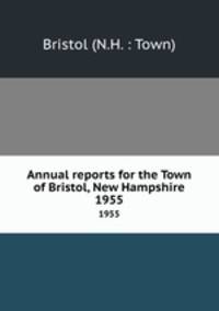 Annual reports for the Town of Bristol, New Hampshire. 1955