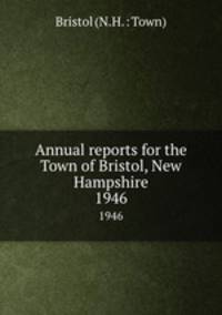 Annual reports for the Town of Bristol, New Hampshire. 1946