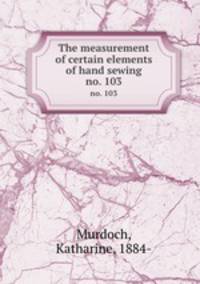The measurement of certain elements of hand sewing. no. 103