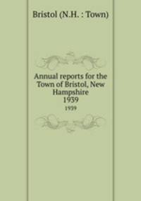 Annual reports for the Town of Bristol, New Hampshire. 1939