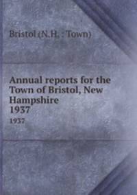 Annual reports for the Town of Bristol, New Hampshire. 1937