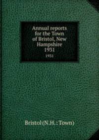 Annual reports for the Town of Bristol, New Hampshire. 1931