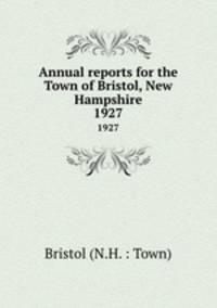 Annual reports for the Town of Bristol, New Hampshire. 1927
