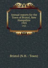 Annual reports for the Town of Bristol, New Hampshire. 1925