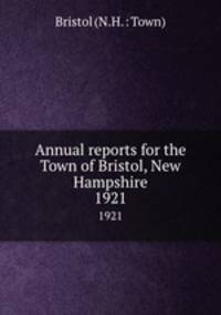 Annual reports for the Town of Bristol, New Hampshire. 1921