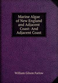 Marine Algae of New England and Adjacent Coast: And Adjacent Coast