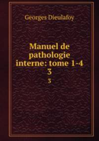 Manuel de pathologie interne: tome 1-4. 3