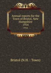Annual reports for the Town of Bristol, New Hampshire. 1914