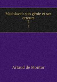 Machiavel: son gnie et ses erreurs. 2