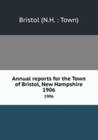 Annual reports for the Town of Bristol, New Hampshire. 1906