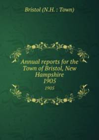 Annual reports for the Town of Bristol, New Hampshire. 1905
